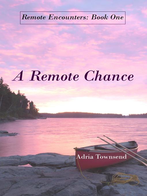 Title details for A Remote Chance by Adria Townsend - Available